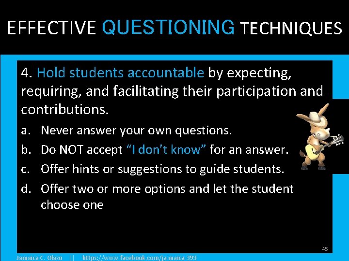 EFFECTIVE QUESTIONING TECHNIQUES 4. Hold students accountable by expecting, requiring, and facilitating their participation