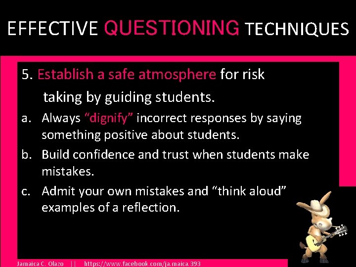 EFFECTIVE QUESTIONING TECHNIQUES 5. Establish a safe atmosphere for risk taking by guiding students.