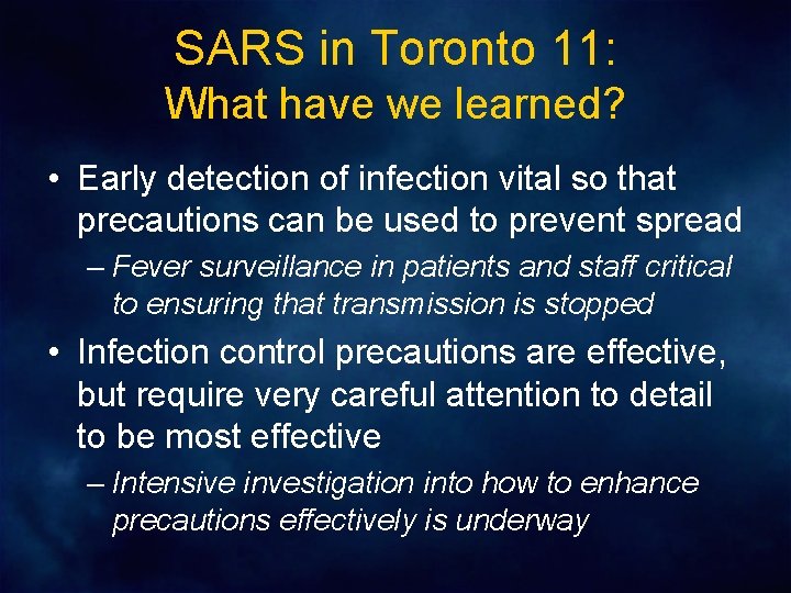 SARS in Toronto 11: What have we learned? • Early detection of infection vital