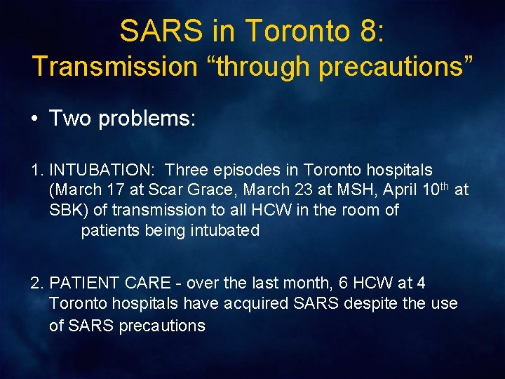 SARS in Toronto 8: Transmission “through precautions” • Two problems: 1. INTUBATION: Three episodes