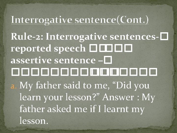 Interrogative sentence(Cont. ) Rule-2: Interrogative sentences-� reported speech ����� assertive sentence –� ����� a.