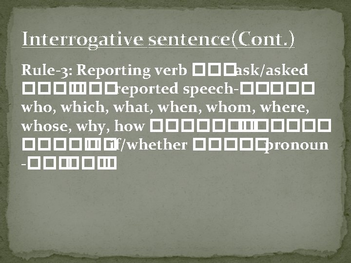 Interrogative sentence(Cont. ) Rule-3: Reporting verb ���ask/asked ���� ���reported speech-����� who, which, what, when,