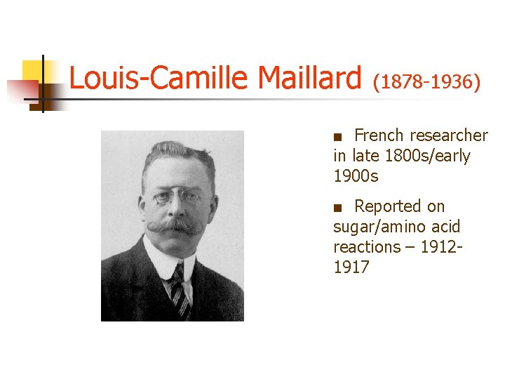 Louis-Camille Maillard (1878 -1936) ■ French researcher in late 1800 s/early 1900 s ■ Louis-Camille Maillard (1878 -1936) ■ French researcher in late 1800 s/early 1900 s ■