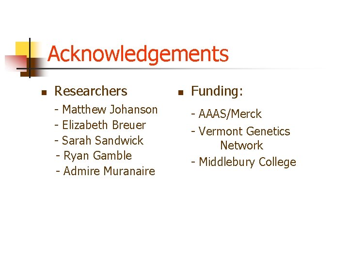Acknowledgements n Researchers - Matthew Johanson - Elizabeth Breuer - Sarah Sandwick - Ryan Acknowledgements n Researchers - Matthew Johanson - Elizabeth Breuer - Sarah Sandwick - Ryan