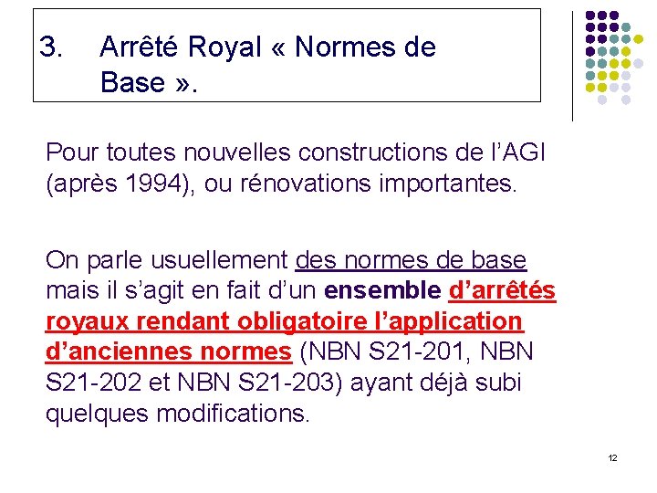3. Arrêté Royal « Normes de Base » . Pour toutes nouvelles constructions de