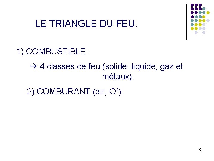 LE TRIANGLE DU FEU. 1) COMBUSTIBLE : 4 classes de feu (solide, liquide, gaz