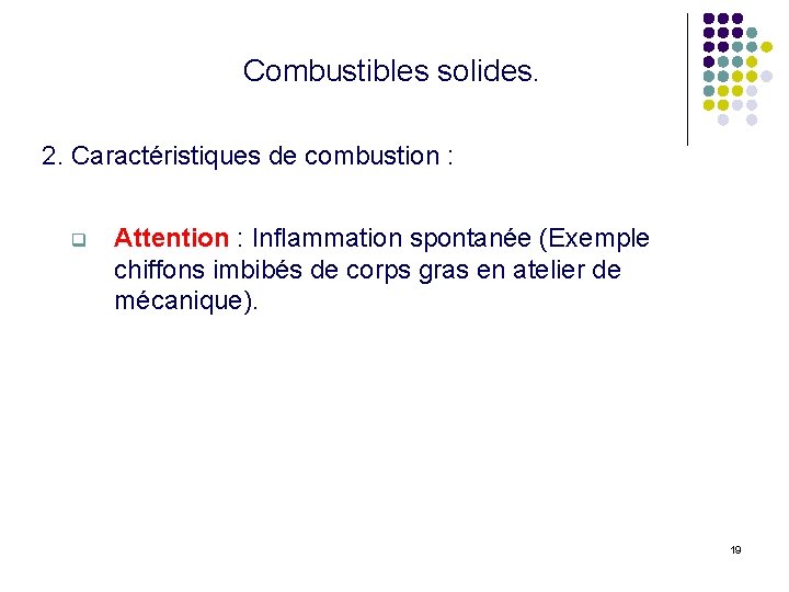 Combustibles solides. 2. Caractéristiques de combustion : q Attention : Inflammation spontanée (Exemple chiffons