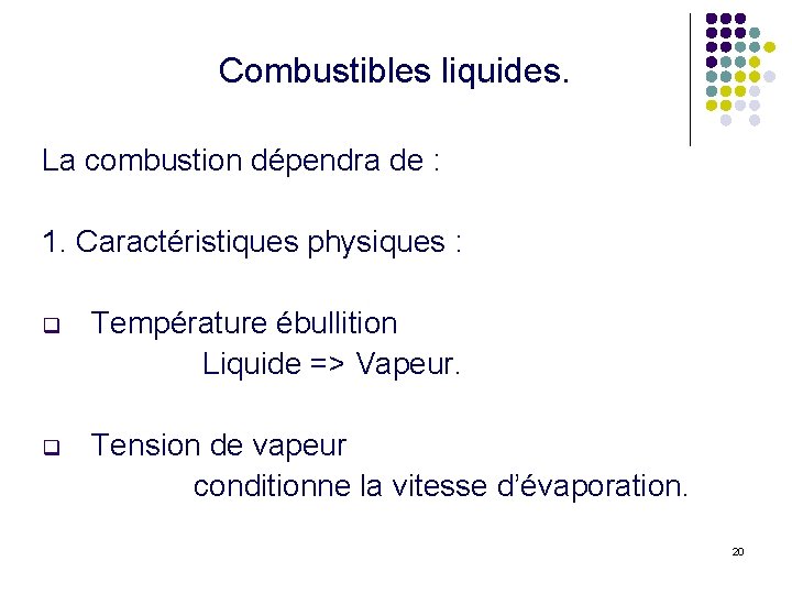 Combustibles liquides. La combustion dépendra de : 1. Caractéristiques physiques : q Température ébullition