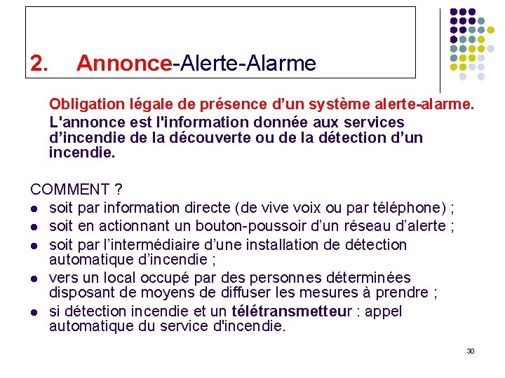 2. Annonce-Alerte-Alarme Obligation légale de présence d’un système alerte-alarme. L'annonce est l'information donnée aux