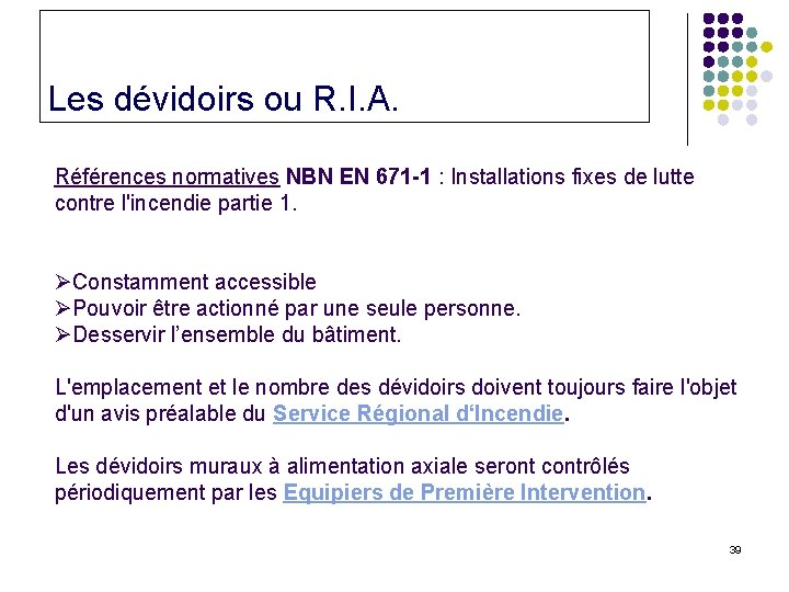 Les dévidoirs ou R. I. A. Références normatives NBN EN 671 -1 : Installations