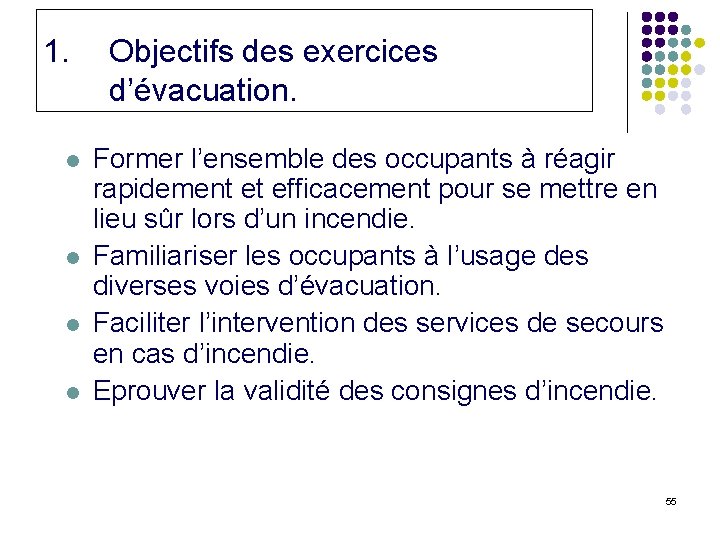 1. l l Objectifs des exercices d’évacuation. Former l’ensemble des occupants à réagir rapidement