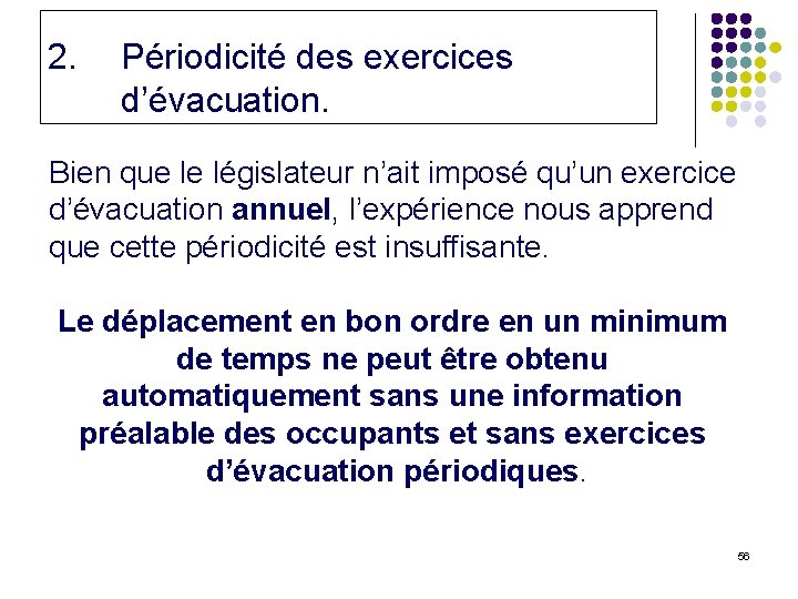 2. Périodicité des exercices d’évacuation. Bien que le législateur n’ait imposé qu’un exercice d’évacuation