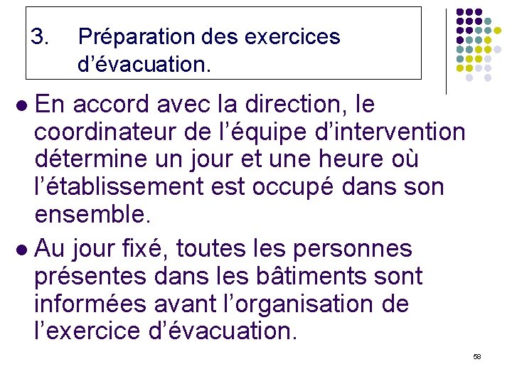 3. Préparation des exercices d’évacuation. En accord avec la direction, le coordinateur de l’équipe