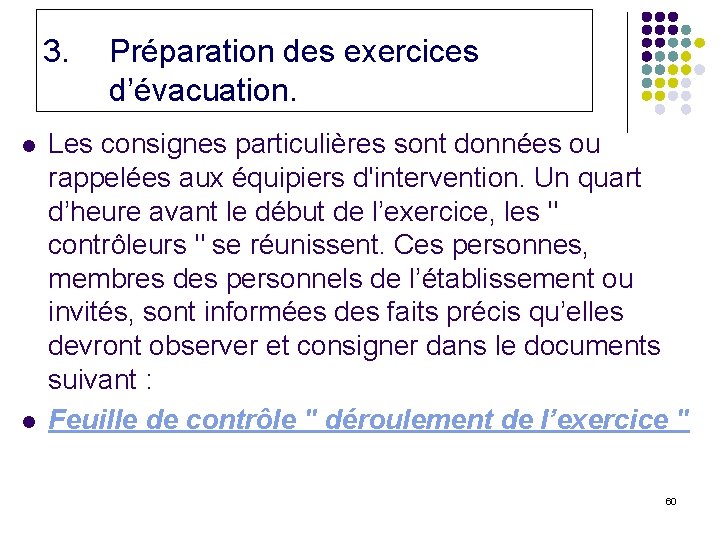 3. l l Préparation des exercices d’évacuation. Les consignes particulières sont données ou rappelées