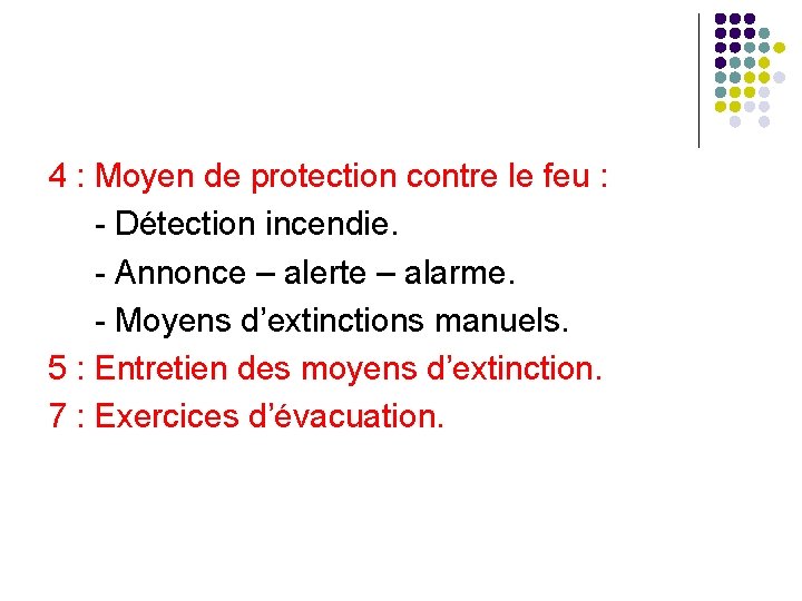 4 : Moyen de protection contre le feu : - Détection incendie. - Annonce