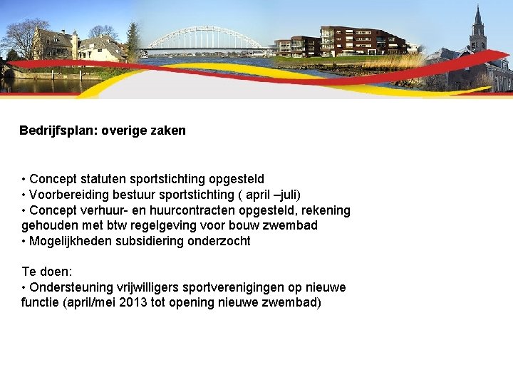 Bedrijfsplan: overige zaken • Concept statuten sportstichting opgesteld • Voorbereiding bestuur sportstichting ( april