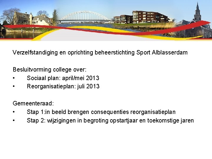 Verzelfstandiging en oprichting beheerstichting Sport Alblasserdam Besluitvorming college over: • Sociaal plan: april/mei 2013