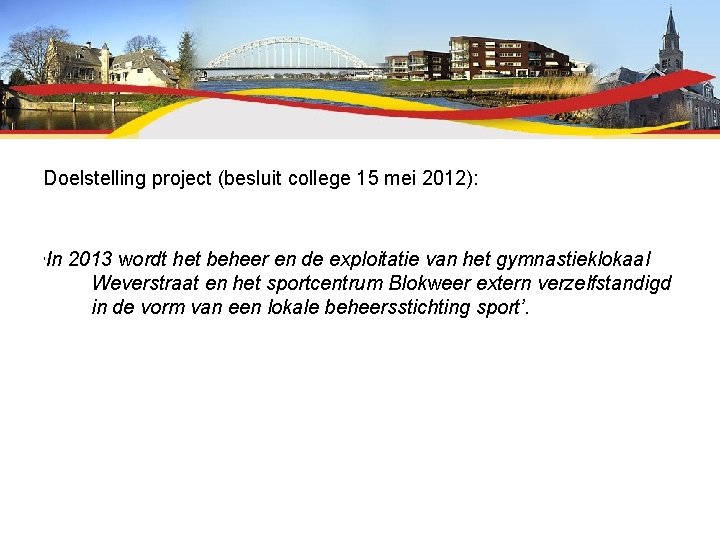 Doelstelling project (besluit college 15 mei 2012): In 2013 wordt het beheer en de