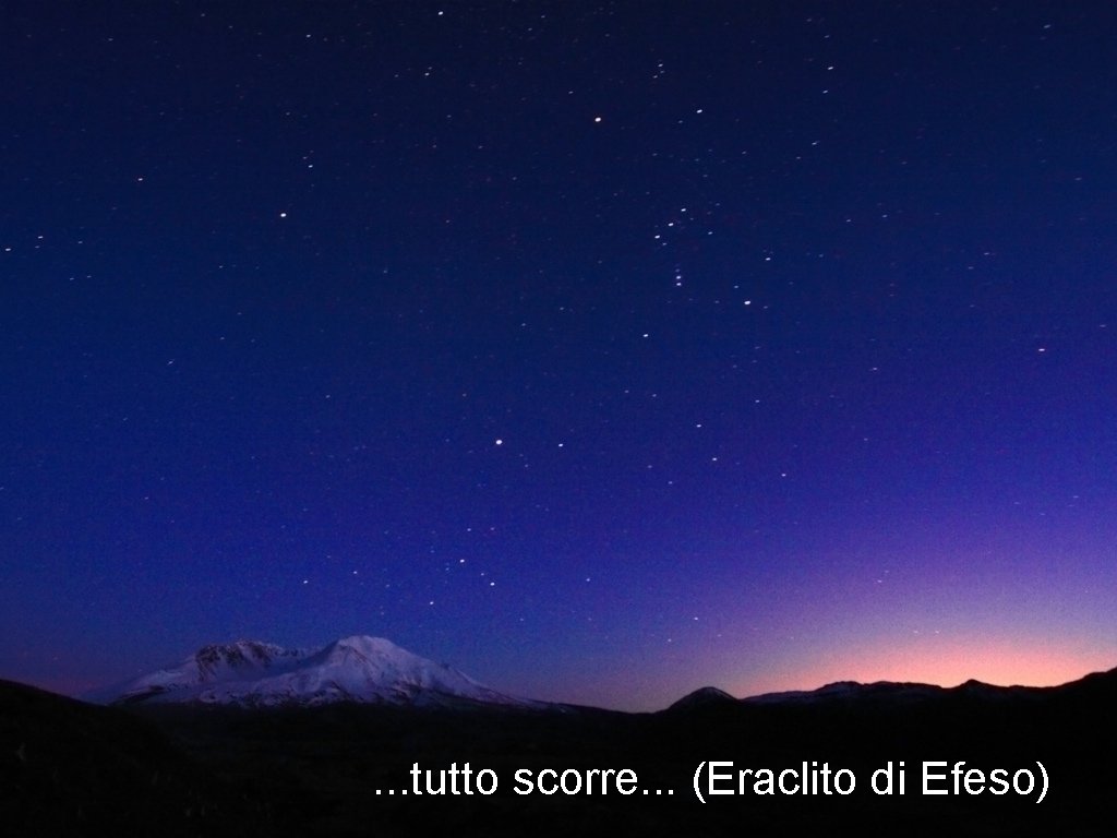 . . . tutto scorre. . . (Eraclito di Efeso) 