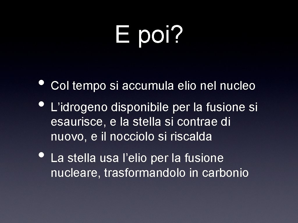 E poi? • Col tempo si accumula elio nel nucleo • L’idrogeno disponibile per