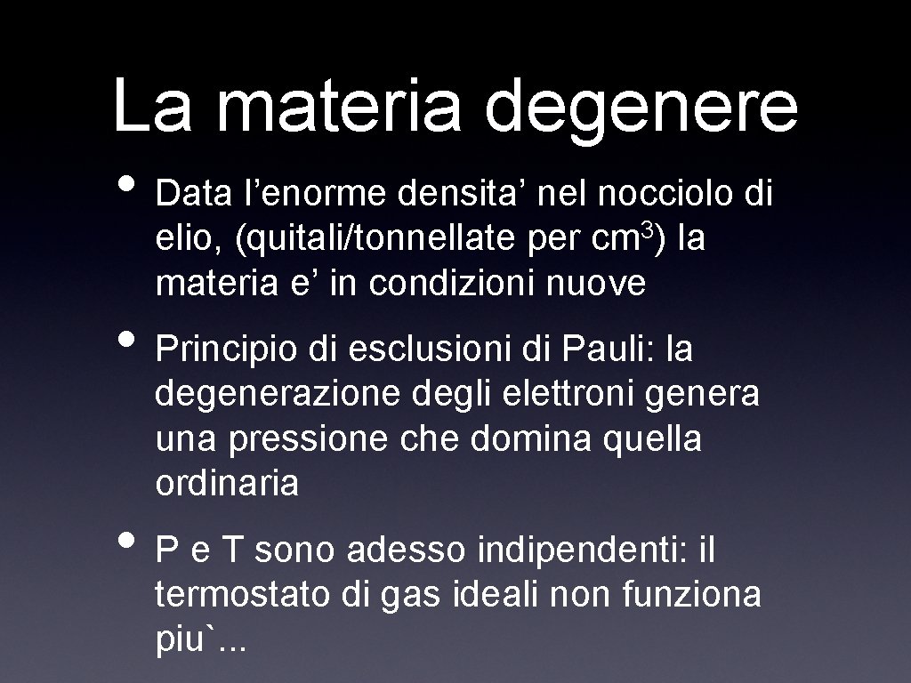 La materia degenere • Data l’enorme densita’ nel nocciolo di 3 cm ) elio,