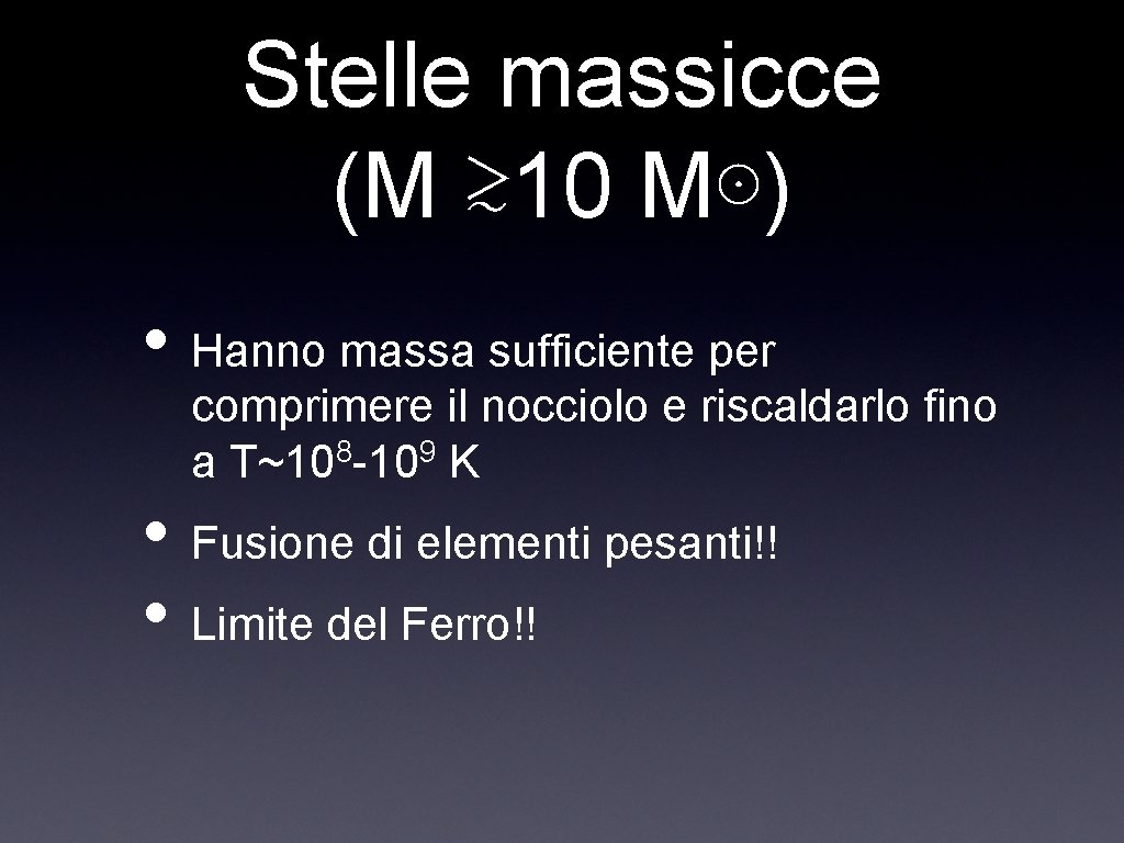 Stelle massicce (M ≳ 10 M⊙) • Hanno massa sufficiente per comprimere il nocciolo