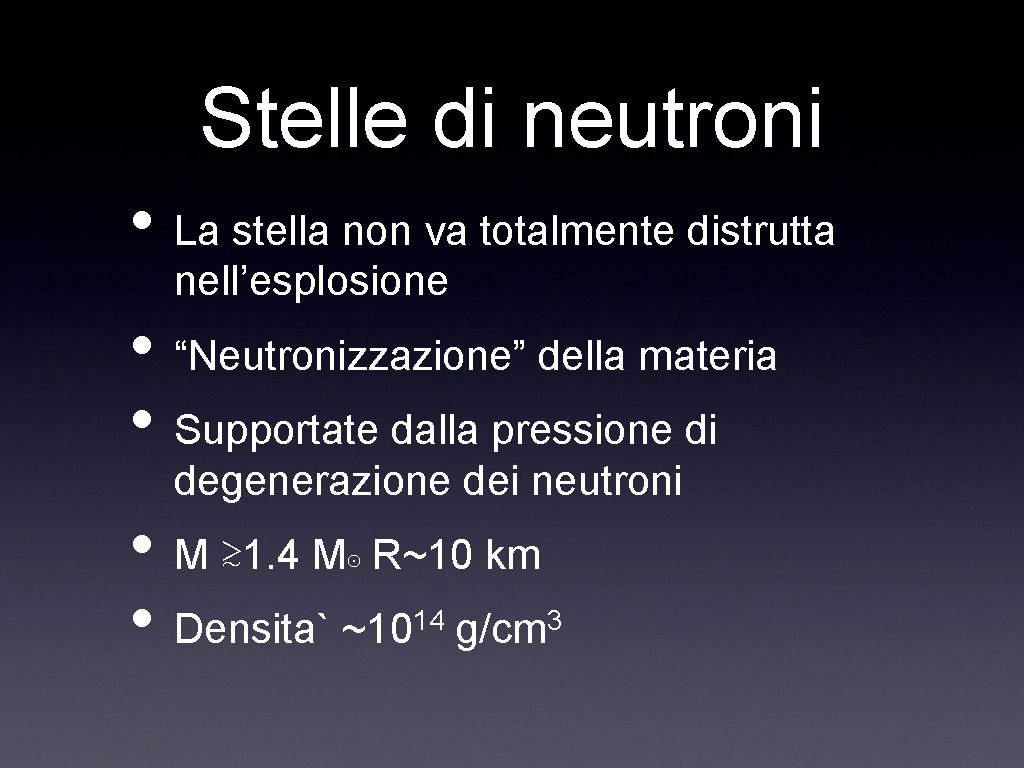 Stelle di neutroni • La stella non va totalmente distrutta nell’esplosione • “Neutronizzazione” della