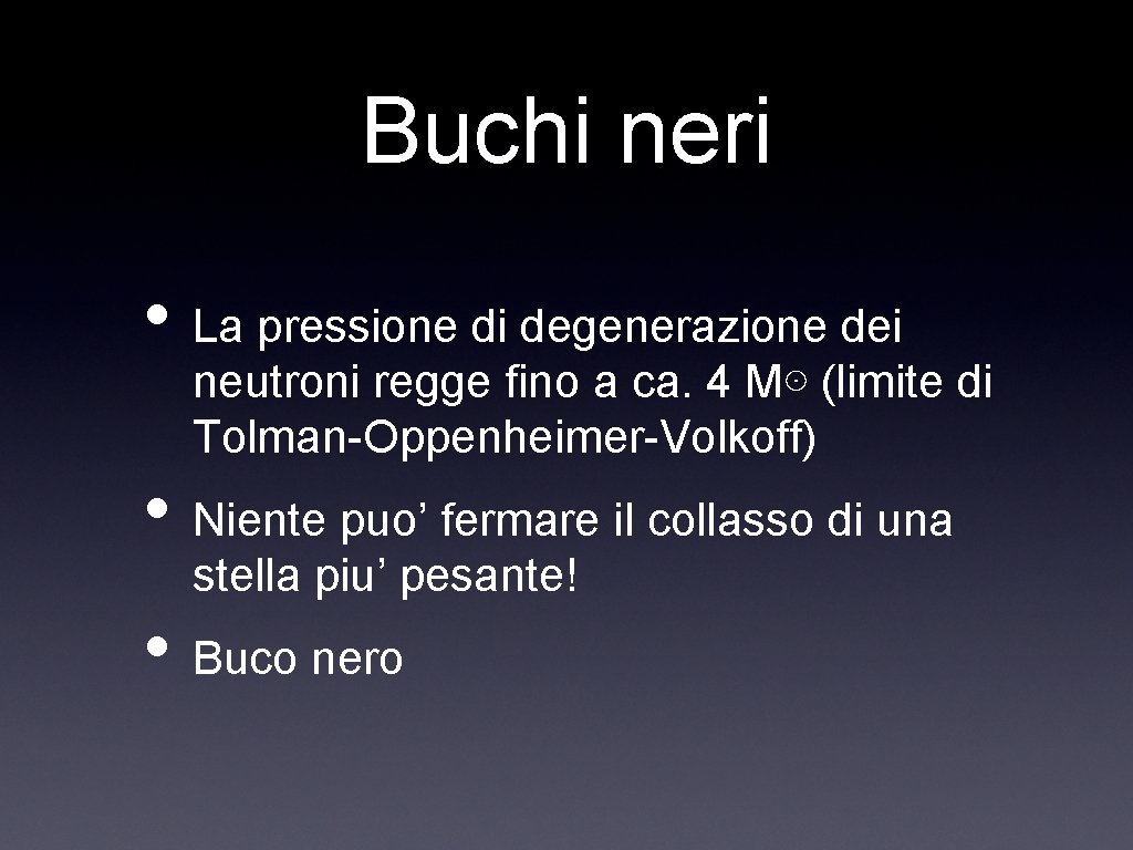 Buchi neri • La pressione di degenerazione dei neutroni regge fino a ca. 4