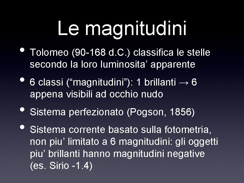 Le magnitudini • Tolomeo (90 -168 d. C. ) classifica le stelle secondo la