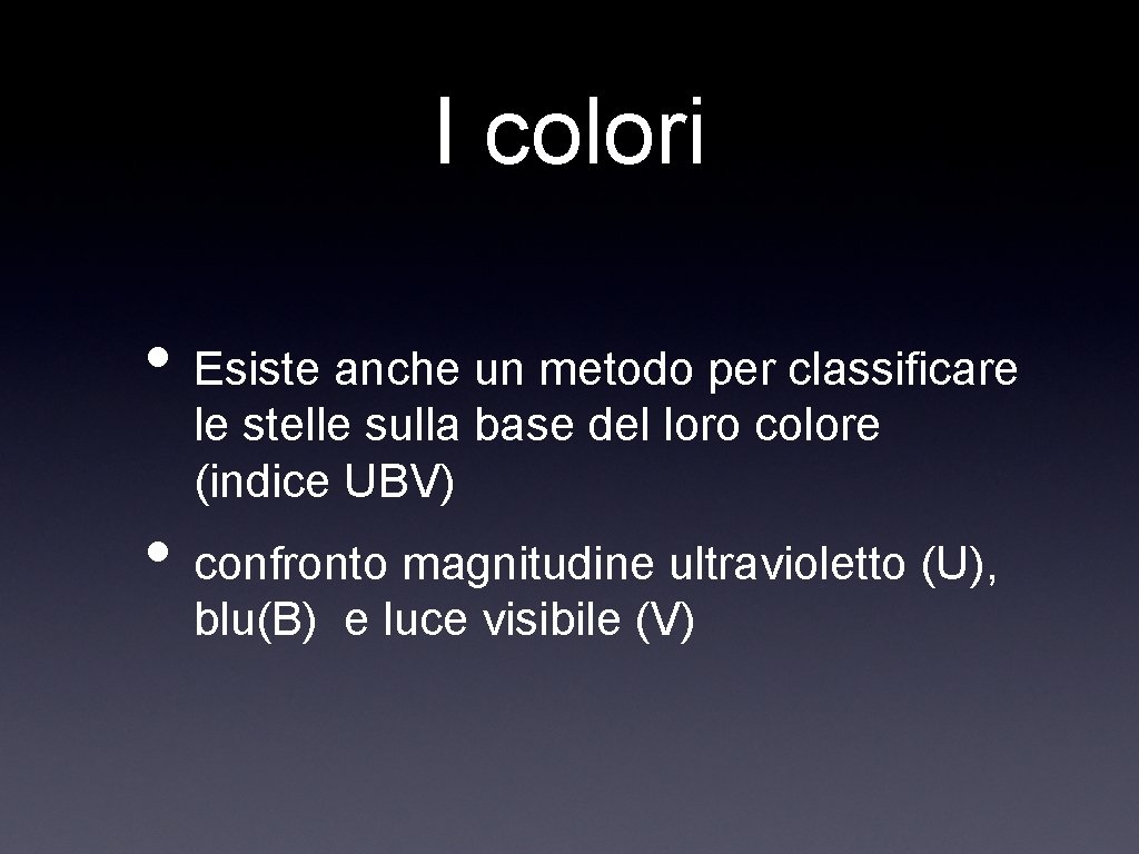 I colori • Esiste anche un metodo per classificare le stelle sulla base del