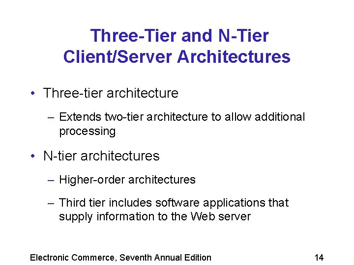 Three-Tier and N-Tier Client/Server Architectures • Three-tier architecture – Extends two-tier architecture to allow