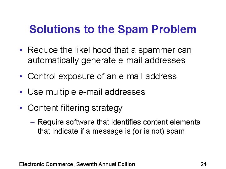 Solutions to the Spam Problem • Reduce the likelihood that a spammer can automatically