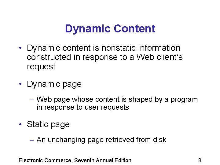 Dynamic Content • Dynamic content is nonstatic information constructed in response to a Web