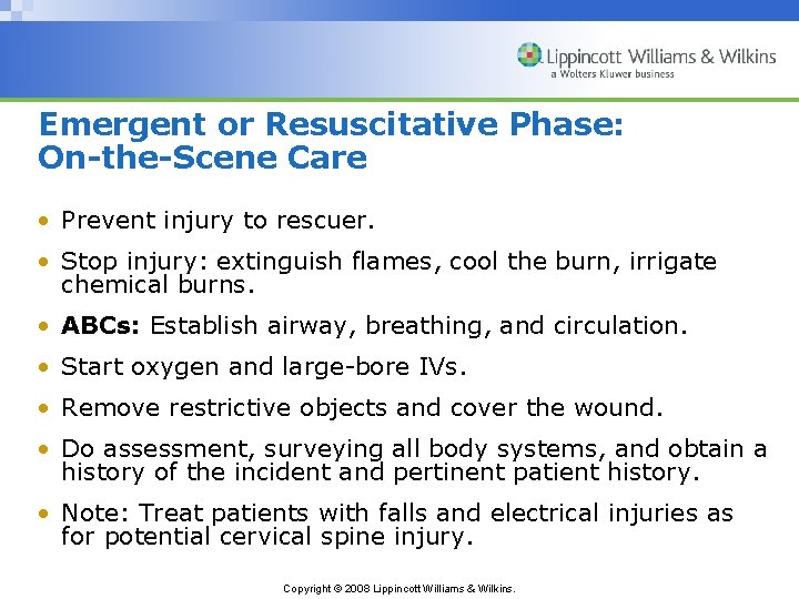 Emergent or Resuscitative Phase: On-the-Scene Care • Prevent injury to rescuer. • Stop injury: