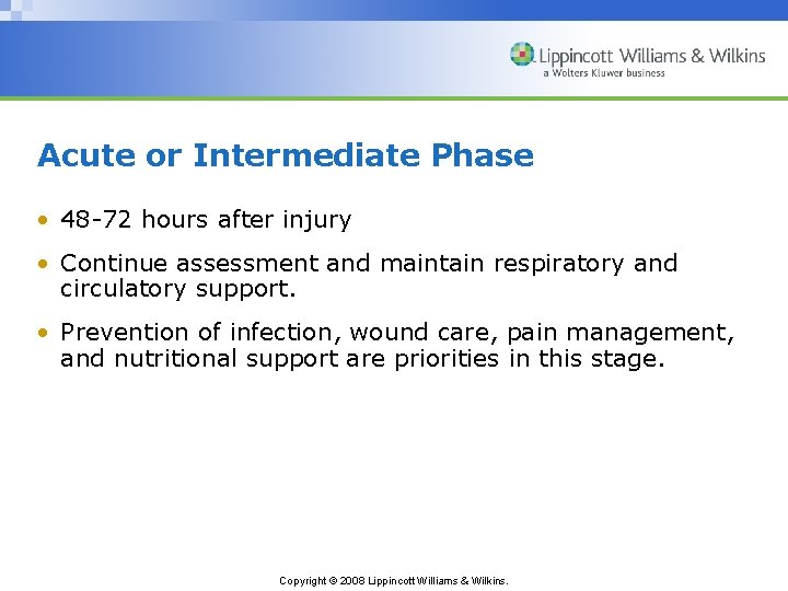 Acute or Intermediate Phase • 48 -72 hours after injury • Continue assessment and