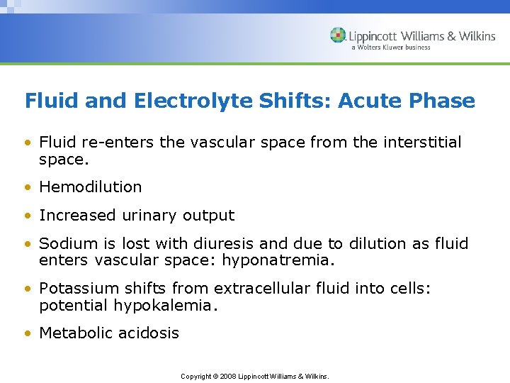 Fluid and Electrolyte Shifts: Acute Phase • Fluid re-enters the vascular space from the