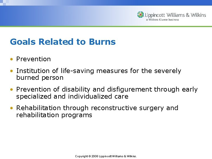 Goals Related to Burns • Prevention • Institution of life-saving measures for the severely