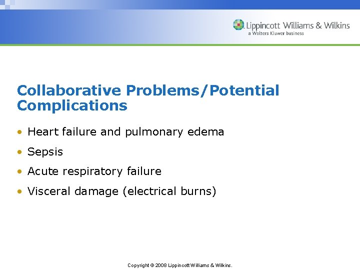Collaborative Problems/Potential Complications • Heart failure and pulmonary edema • Sepsis • Acute respiratory