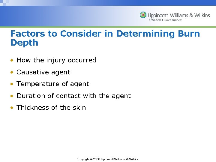 Factors to Consider in Determining Burn Depth • How the injury occurred • Causative