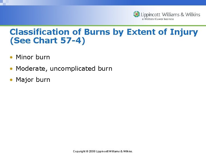 Classification of Burns by Extent of Injury (See Chart 57 -4) • Minor burn