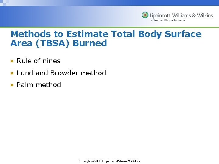 Methods to Estimate Total Body Surface Area (TBSA) Burned • Rule of nines •