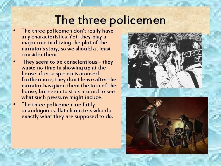 The three policemen • The three policemen don't really have any characteristics. Yet, they