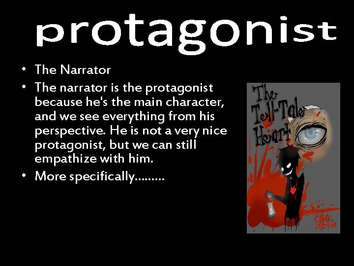  • The Narrator • The narrator is the protagonist because he's the main