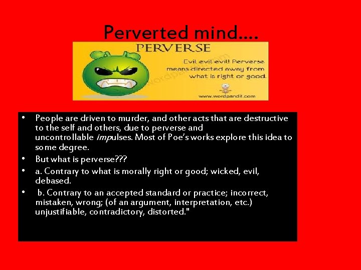 Perverted mind…. • People are driven to murder, and other acts that are destructive