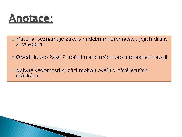 Anotace: � � � Materiál seznamuje žáky s hudebními přehrávači, jejich druhy a vývojem