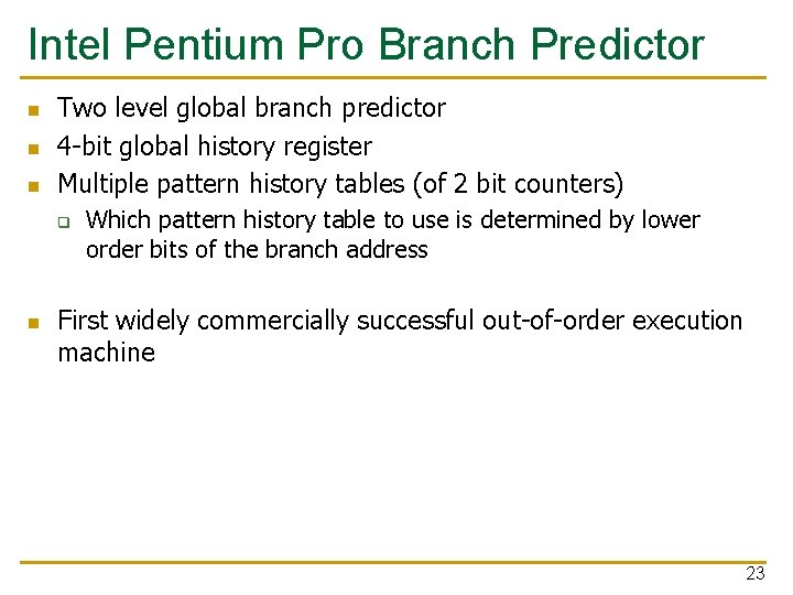 Intel Pentium Pro Branch Predictor n n n Two level global branch predictor 4