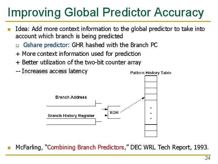 Improving Global Predictor Accuracy n n Idea: Add more context information to the global