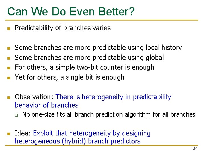 Can We Do Even Better? n n n Predictability of branches varies Some branches