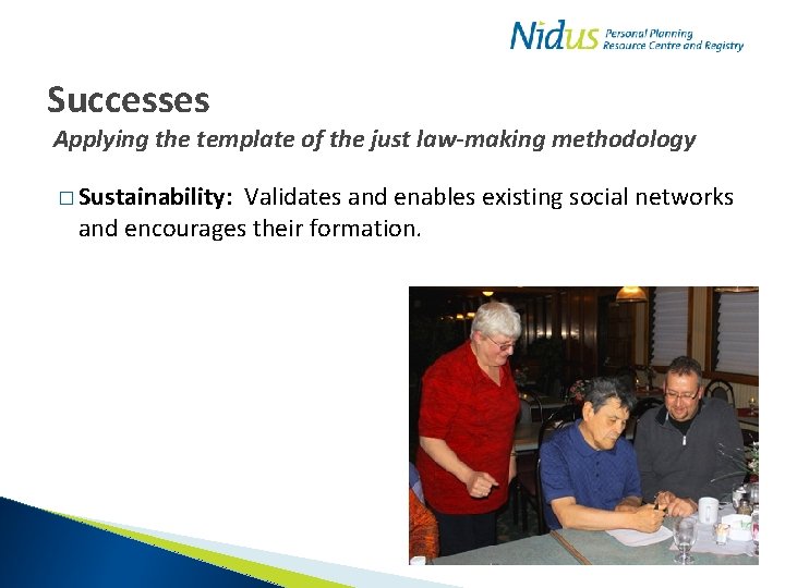 Successes Applying the template of the just law-making methodology � Sustainability: Validates and enables