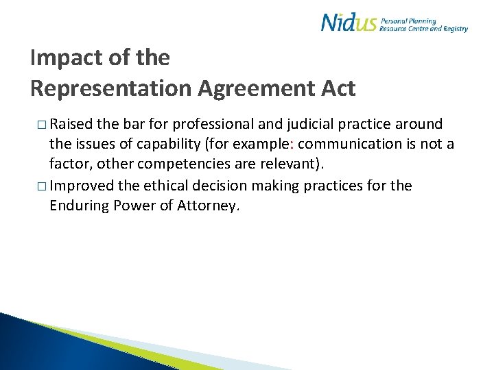 Impact of the Representation Agreement Act � Raised the bar for professional and judicial
